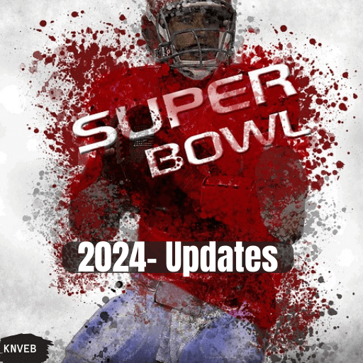 Super Bowl 2024 MustKnow The Timings And New Updates KNVEB